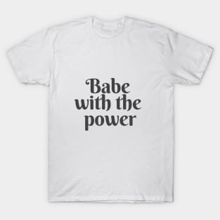 Babe With The Power T-Shirt